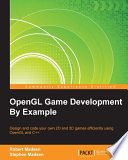 OpenGL game development by example : design and code your own 2D and 3D games efficiently using OpenGL and C++ /