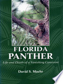 The Florida panther : life and death of a vanishing carnivore / David S. Maehr.