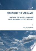 Rethinking the Vanguard aesthetic and political positions in the modernist debate, 1917-1962 / by John W. Maerhofer.