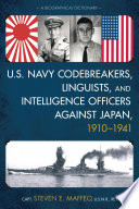 U.S. Navy codebreakers, linguists, and intelligence officers against Japan, 1910-1941 : a biographical dictionary /