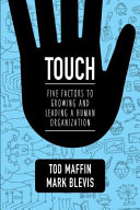 Touch : five factors to growing and leading a human organization /