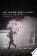 The village is like a wheel rethinking cargos, family, and ethnicity in highland Mexico /