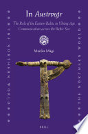 In Austrvegr : the role of the Eastern Baltic in Viking Age communication across the Baltic Sea / by Marika Magi.