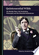 Quintessential Wilde: His Worldly Place, His Penetrating Philosophy and His Influential Aestheticism.