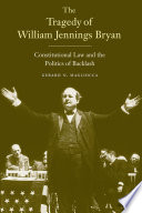 The tragedy of William Jennings Bryan constitutional law and the politics of backlash /