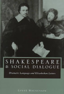 Shakespeare and social dialogue : dramatic language and Elizabethan letters / Lynne Magnusson.