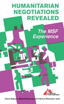 Humanitarian negotiations revealed : the MSF experience /