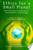 Ethics for a small planet : new horizons on population, consumption, and ecology /