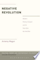 The negative revolution : political subjectivity after the end of the Cold War / by Artemy Magun.