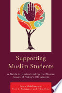 Supporting Muslim students : a guide to understanding the diverse issues of today's classrooms /