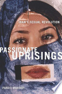 Passionate uprisings : Iran's sexual revolution / Pardis Mahdavi.