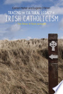 Tracing the cultural legacy of Irish Catholicism : from Galway to Cloyne and beyond /