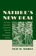 Nature's new deal : the Civilian Conservation Corps and the roots of the American environmental movement /