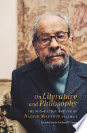 On literature and philosophy : the non-fiction writing of Naguib Mahfouz. Volume 1 /