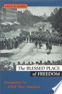 The blessed place of freedom : Europeans in Civil War America / Dean B. Mahin.
