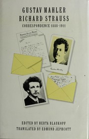 Gustav Mahler, Richard Strauss : correspondence, 1888-1911 / edited with notes and an essay by Herta Blaukopf ; translated by Edmund Jephcott.