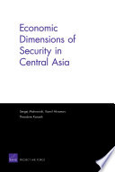 Economic dimensions of security in Central Asia / Sergej Mahnovski, Kamil Akramov, Theodore Karasik.