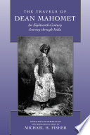 The travels of Dean Mahomet : an eighteenth-Century journey through India /