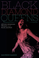 Black diamond queens : African American women and rock and roll / Maureen Mahon.