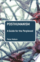 Posthumanism : a guide for the perplexed / Peter Mahon.