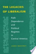 The legacies of liberalism : path dependence and political regimes in Central America /