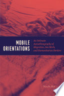 Mobile orientations : an intimate autoethnography of migration, sex work, and humanitarian borders / Nicola MaI.