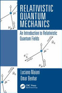 Relativistic quantum mechanics : an introduction to relativistic quantum fields / Luciano Maiani, Omar Benhar.