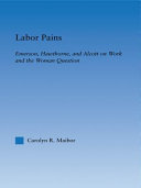 Labor pains : Emerson, Hawthorne, and Alcott on work and the woman question /