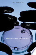 Whose view of life? : embryos, cloning, and stem cells /