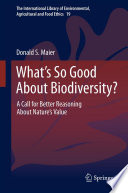 What's so good about biodiversity? : a call for better reasoning about nature's value /