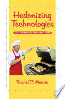Hedonizing technologies : paths to pleasure in hobbies and leisure /