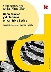 Democracias y dictaduras en America Latina : Surgimiento, supervivencia y caida / Scott Mainwaring, Anibal Perez-Linan ; traduccion de Ricardo Martin Rubio Ruiz ; revision de la traduccion de Gerardo Noriega.