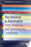 The universe as automaton : from simplicity and symmetry to complexity /