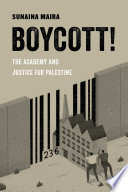 Boycott! : the academy and justice for Palestine / Sunaina Maira.