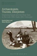 Archaeologists, tourists, interpreters : exploring Egypt and the Near East in the late 19th-early 20th centuries /