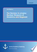 The decision to employ nuclear weapons at Hiroshima and Nagasaki /