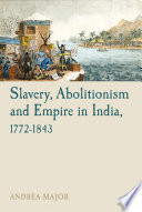 Slavery, abolitionism and empire in India, 1772-1843 /