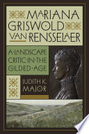 Mariana Griswold Van Rensselaer : a landscape critic in the gilded age /