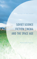 Soviet science fiction cinema and the space age : memorable futures /