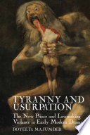 Tyranny and usurpation : the new prince and lawmaking violence in early modern drama /