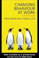 Changing behaviour at work : a practical guide / Peter Makin and Charles Cox.