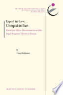Equal in Law, Unequal in Fact : Racial and Ethnic Discrimination and the Legal Response Thereto in Europe.