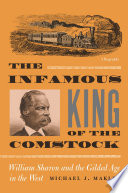 The infamous king of the Comstock : William Sharon and the Gilded Age in the West /