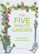 The five minute garden how to garden in next to no time /