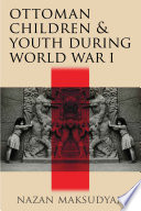 Ottoman children and youth during World War I /