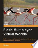 Flash multiplayer virtual worlds : build immersive, full featured interactive worlds for games, online communities, and more /