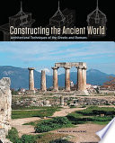 Constructing the Ancient world : architectural techniques of the Greeks and Romans / Carmelo G. Malacrino ; translated by Jay Hyams.