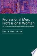 Professional men, professional women : the European professions from the nineteenth century until today /