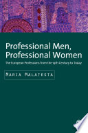 Professional men, professional women : the European professions from the nineteenth century until today / Maria Malatesta ; translated by Adrian Belton.