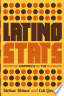 Latino Stats : American Hispanics by the numbers / Idelisse Malavé, Esti Giordani.